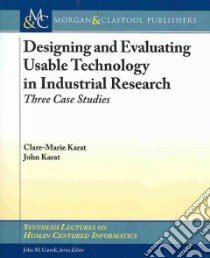 Designing and Evaluating Usable Technology in Industrial Research libro in lingua di Karat Clare-Marie, Karat John, Carroll John M. (EDT)
