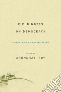 Field Notes on Democracy libro in lingua di Roy Arundhati