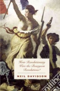 How Revolutionary Were the Bourgeois Revolutions? libro in lingua di Davidson Neil
