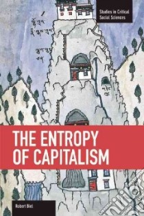 The Entropy of Capitalism libro in lingua di Biel Robert