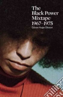 The Black Power Mixtape, 1967-1975 libro in lingua di Olsson Goran Hugo (EDT), Glover Danny (INT)