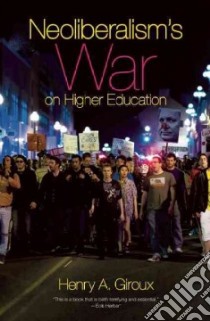Neoliberalism's War on Higher Education libro in lingua di Giroux Henry A.