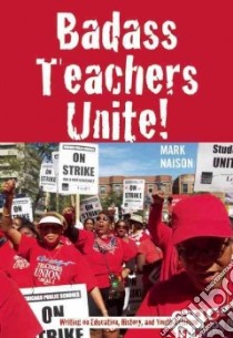 Badass Teachers Unite! libro in lingua di Naison Mark