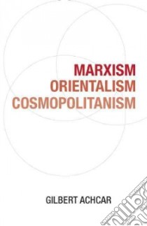 Marxism, Orientalism, Cosmopolitanism libro in lingua di Achcar Gilbert