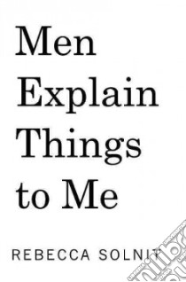 Men Explain Things to Me libro in lingua di Solnit Rebecca, Fernandez Ana Teresa (ILT)
