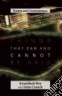 Things That Can and Cannot Be Said libro in lingua di Roy Arundhati, Cusack John
