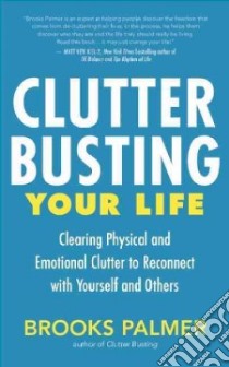 Clutter Busting Your Life libro in lingua di Palmer Brooks