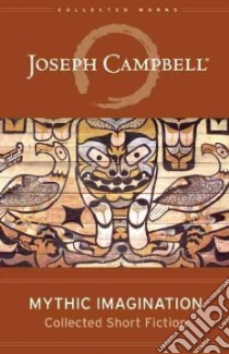 Mythic Imagination libro in lingua di Campbell Joseph, Kudler David (INT)