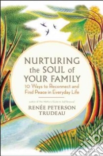 Nurturing the Soul of Your Family libro in lingua di Trudeau Renee Peterson
