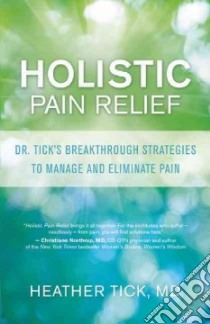 Holistic Pain Relief libro in lingua di Tick Heather M.D.