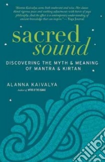 Sacred Sound libro in lingua di Kaivalya Alanna, Stringer Dave (FRW), Yeazel Christopher (ILT)