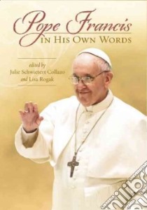 Pope Francis in His Own Words libro in lingua di Collazo Julie Schwietert (EDT), Rogak Lisa (EDT)