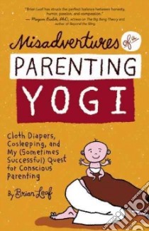 Misadventures of a Parenting Yogi libro in lingua di Leaf Brian