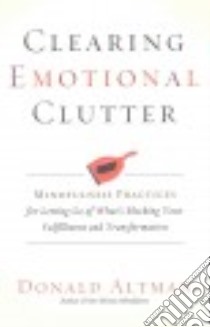 Clearing Emotional Clutter libro in lingua di Altman Donald