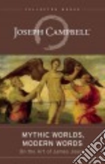 Mythic Worlds, Modern Words libro in lingua di Campbell Joseph, Epstein Edmund L. Ph.D. (EDT)