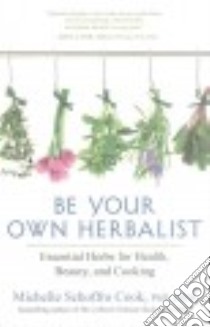 Be Your Own Herbalist libro in lingua di Cook Michelle Schoffro Ph.D., Duke Peggy (ILT)