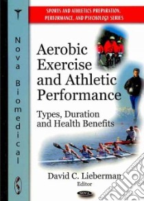 Aerobic Exercise and Athletic Performance libro in lingua di Lieberman David C. (EDT)