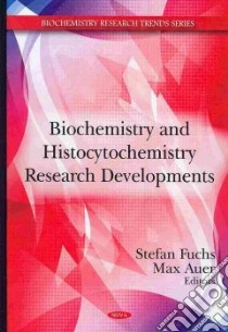 Biochemistry and Histocytochemistry Research Developments libro in lingua di Fuchs Stefan (EDT), Auer Max (EDT)