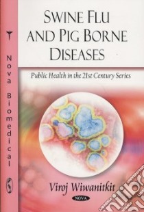 Swine Flu and Pig Borne Diseases libro in lingua di Wiwanitkit Viroj