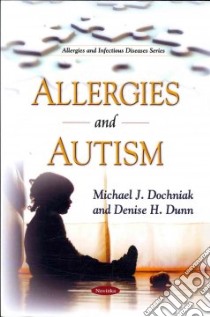 Allergies and Autism libro in lingua di Dochniak Michael J., Dunn Denise H.