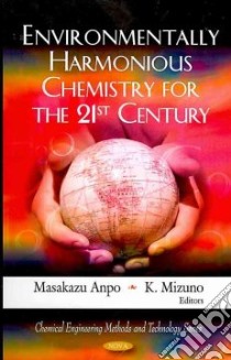 Environmentally Harmonious Chemistry for the 21st Century libro in lingua di Anpo Masakazu (EDT), Mizuno K. (EDT)