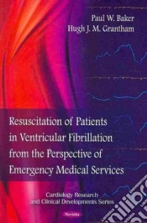 Resuscitation of Patients in Ventricular Fibrillation from the Perspective of Emergency Medical Services libro in lingua di Baker Paul W., Grantham Hugh J. M.