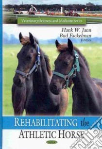 Rehabilitating the Athletic Horse libro in lingua di Jann Hank W. (EDT), Fackelman Bud (EDT)