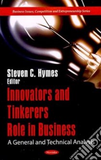 Innovators and Tinkerers Role in Business libro in lingua di Hymes Steven C. (EDT)