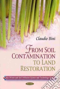 From Soil Contamination to Land Restoration libro in lingua di Bini Claudio