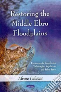 Restoring the Middle Ebro Floodplains libro in lingua di Cabezas Alvaro