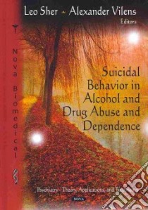 Suicidal Behavior in Alcohol and Drug Abuse and Dependence libro in lingua di Sher Leo (EDT), Vilens Alexander (EDT)