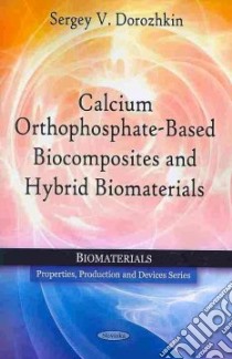 Calcium Orthophosphate-Based Biocomposites and Hybrid Biomaterials libro in lingua di Dorozhkin Sergey V.