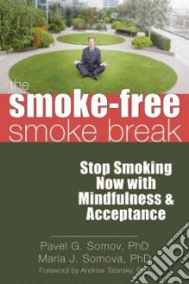 The Smoke-Free Smoke Break libro in lingua di Somov Pavel G. Ph.D., Somova Marla J. Ph.D.
