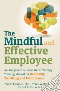 The Mindful and Effective Employee libro in lingua di Flaxman Paul E. Ph.D., Bond Frank W., Livheim Fredrik, Hayes Steven C. (FRW)