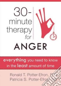 30-Minute Therapy for Anger libro in lingua di Potter-Efron Ronald T., Potter-Efron Patricia S.