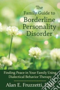 The Family Guide to Borderline Personality Disorder libro in lingua di Fruzzetti Alan