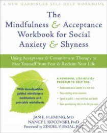 The Mindfulness & Acceptance Workbook for Social Anxiety & Shyness libro in lingua di Fleming Jan E., Kocovski Nancy L., Segal Zindel V. (FRW)