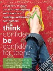 Think Confident, Be Confident for Teens libro in lingua di Fox Marci G. Ph.D., Sokol Leslie Ph.D.