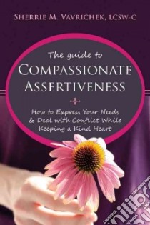 The Guide to Compassionate Assertiveness libro in lingua di Vavrichek Sherri Mansfield