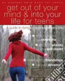 Get Out of Your Mind & into Your Life for Teens libro in lingua di Ciarrochi Joseph V., Hayes Louise, Bailey Ann, Hayes Steven C. (FRW)