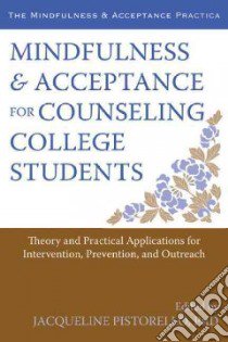 Mindfulness & Acceptance for Counseling College Students libro in lingua di Pistorello Jacqueline Ph.D. (EDT)