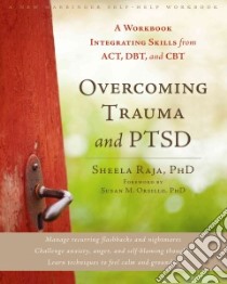 Overcoming Trauma and PTSD libro in lingua di Raja Sheela Ph.D., Orsillo Susan M. Ph.D. (FRW)
