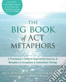The Big Book of Act Metaphors libro in lingua di Stoddard Jill A., Afari Niloofar Ph.D., Hayes Steven C. Ph.D. (FRW)