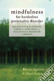 Mindfulness for Borderline Personality Disorder libro in lingua di Aguirre Blaise M.D., Galen Gillian