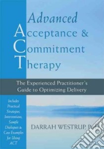 Advanced Acceptance & Commitment Therapy libro in lingua di Westrup Darrah Ph.D.