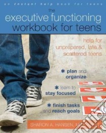 The Executive Functioning Workbook for Teens libro in lingua di Hansen Sharon A.
