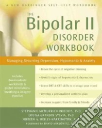 The Bipolar II Disorder libro in lingua di Roberts Stephanie McMurrich Ph.D., Sylvia Louisa Grandin Ph.D., Reilly-Harrington Noreen A. Ph.D.