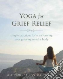 Yoga for Grief Relief libro in lingua di Sausys Antonio, Prashant Lyn Ph.D. (FRW)