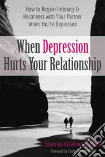 When Depression Hurts Your Relationship libro in lingua di Kolakowski Shannon, Malkin Craig Ph.D. (FRW)