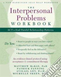 The Interpersonal Problems libro in lingua di McKay Matthew Ph.D., Fanning Patrick, Lev Avigail, Skeen Michelle
